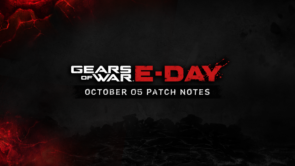 Gears of War: E-day October 05 Patch Notes